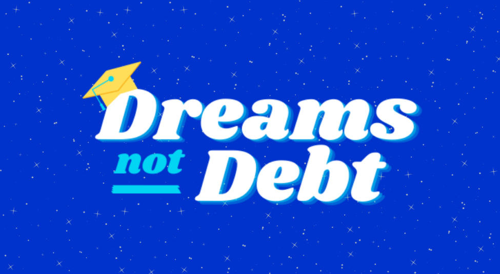 A graphic with white text that says "dreams not debt"