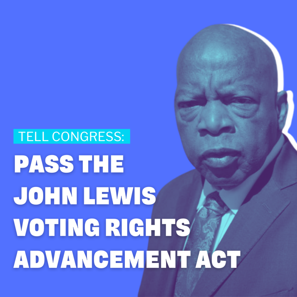 A graphic with a dark blue background and white text that says “Tell Congress: Pass the John Lewis Voting Rights Advancement Act”. Behind the text is a cut-out photo of John Lewis.