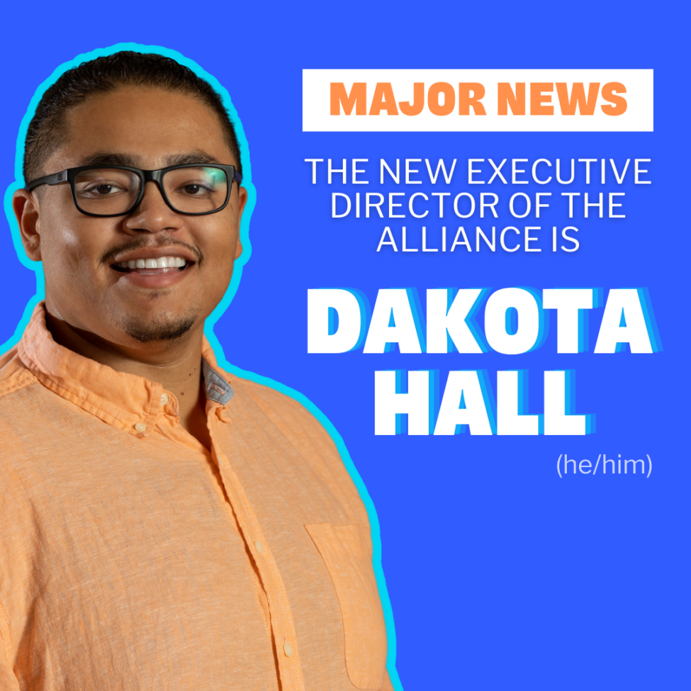 A graphic with a blue background and a photo of Dakota Hall with the text "Major News the new Executive Director of the Alliance is Dakota Hall (he/him)"